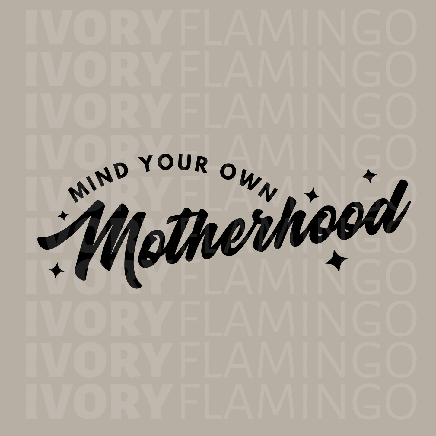 Mind Your Own Motherhood