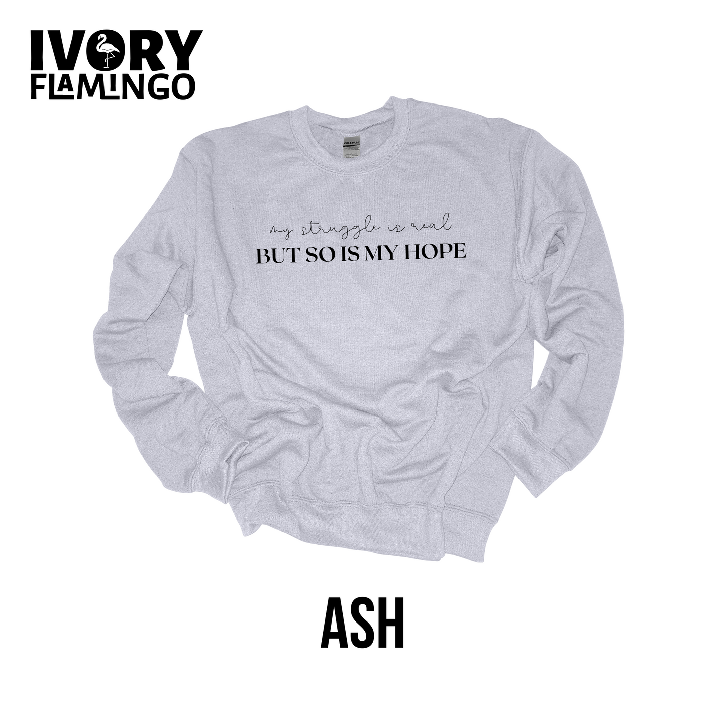 My Struggle Is Real, But So Is My Hope - Crewneck